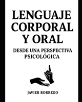 Lenguaje Corporal y Oral desde una perspectiva Psicológica (Spanish Edition) B0GLYVZ7RB Book Cover