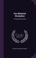 Our National Discipline: A Thanksgiving Sermon 1359532153 Book Cover