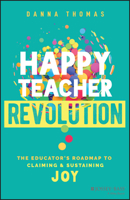 Happy Teacher Revolution: The Educator's Roadmap to Claiming and Sustaining Joy 1394195729 Book Cover