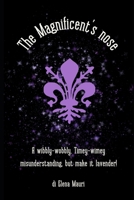 The Magnificent's nose.: A wibbly-wobbly, Timey-wimey misunderstanding, but make it lavender! B0GZ6DWT3T Book Cover