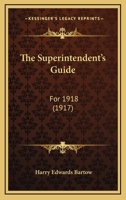 The Superintendent's Guide: For 1918 (1917) 1104507951 Book Cover