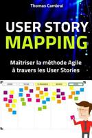 User Story Mapping: Ma�triser la m�thode Agile � travers les User Stories 1072450836 Book Cover