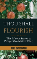 Thou Shall Flourish: This Is Your Season to Prosper (No Matter What) B0FNL6RWD3 Book Cover