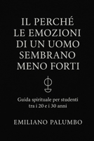 Il perché le emozioni di un uomo sembrano meno forti: Guida spirituale per studenti tra i 20 e i 30 anni (Italian Edition) B0FXLDTRPR Book Cover