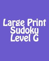 Large Print Sudoku Level G: Moderate to Intermediate Sudoku Puzzles 1477480609 Book Cover