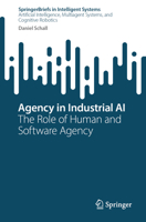 Agency in Industrial AI: The Role of Human and Software Agency (SpringerBriefs in Intelligent Systems) 303238897X Book Cover