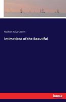 Intimations of the Beautiful and Poems 0548395683 Book Cover