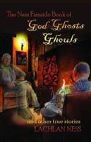 The Ness Fireside Book of God Ghosts Ghouls and Other True Stories 0987408437 Book Cover