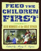 Feed the Children First: Irish Memories of the Great Hunger 0689842260 Book Cover