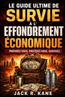 Le Guide Ultime de Survie à l'Effondrement Économique (French Edition) B0H3F4BLF5 Book Cover