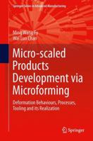 Micro-scaled Products Development via Microforming: Deformation Behaviours, Processes, Tooling and its Realization 1447163257 Book Cover
