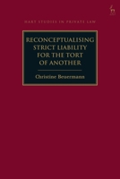 Reconceptualising Strict Liability for the Tort of Another 1509952195 Book Cover