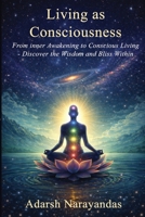 Living as Consciousness: From Inner Awakening to Conscious Living — Discover the Wisdom and Bliss Within 9356796262 Book Cover