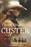 Troopers With Custer: Historic Incidents of the Battle of the Little Big Horn (The Custer Library) 0803261012 Book Cover