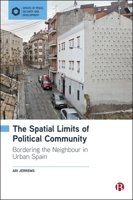 The Spatial Limits of Political Community: Bordering the Neighbour in Urban Spain (Spaces of Peace, Security and Development) 1529243297 Book Cover