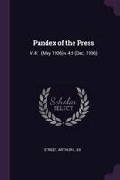 Pandex of the Press: V.4:1 (May 1906)-v.4:6 1378127579 Book Cover