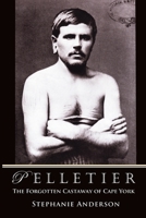 Pelletier: The Forgotten Castaway of Cape York 1877096679 Book Cover