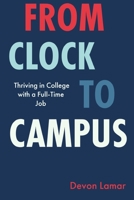 From Clock To Campus: Thriving In College With A Full Time Job B0CCZV8T1D Book Cover