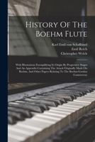 History Of The Boehm Flute: With Illustrations Exemplifying Its Origin By Progressive Stages And An Appendix Containing The Attack Originally Made On ... Relating To The Boehm-gordon Controversy 1016625901 Book Cover