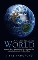 A God-Shaped World: Exploring Jesus?s Teachings about the Kingdom of God and the Implications for the Church Today 197360292X Book Cover