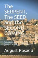 The SERPENT, The SEED and The SECOND COMING: Satan's Attempt to Thwart the Promises of God and Bible Prophecy 1079968768 Book Cover