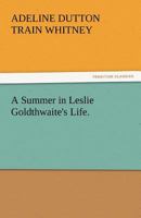 A Summer in Leslie Goldthwaite's Life 1018880712 Book Cover