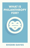 What Is Philanthropy For? 1529226929 Book Cover