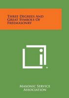 Three Degrees and Great Symbols of Freemasonry 1162561238 Book Cover