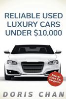 Reliable Used Luxury Cars Under $10,000: Secret Used Car Bargains 1539004597 Book Cover