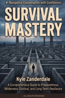 Survival Mastery - Navigating Catastrophes with Confidence B0H75X6C6B Book Cover