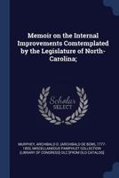 Memoir on the Internal Improvements Comtemplated by the Legislature of North-Carolina; 1376657775 Book Cover