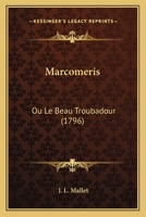 Marcomeris: Ou Le Beau Troubadour : Nouvelle De Chevalerie ... 1160188254 Book Cover