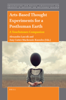 Arts-Based Thought Experiments for a Posthuman Earth: A Touchstones Companion 9004507817 Book Cover