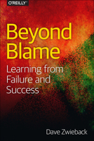 Beyond Blame: Learning from Failure and Success 1491906413 Book Cover