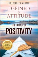 Defined by Attitude: The Power of Positivity 1478790121 Book Cover