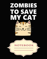 Zombies to Save My Cat: Notebooks are a very essential part for taking notes, as a diary, writing thoughts and inspirations, tracking your goals, for homework, planning and organizing. 169931604X Book Cover