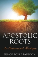Apostolic Roots: An Interracial Heritage 1732058660 Book Cover