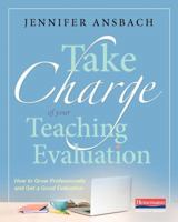 Take Charge of Your Teaching Evaluation: How to Grow Professionally and Get a Good Evaluation 0325092737 Book Cover