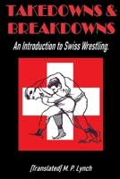 Takedowns & Breakdowns: An Introduction to Swiss Wrestling B0CH28XFM7 Book Cover