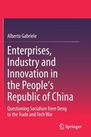Enterprises, Industry and Innovation in the People's Republic of China: Questioning Socialism from Deng to the Trade and Tech War 9811521239 Book Cover
