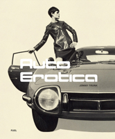 Auto Erotica: A Grand Tour through Classic Car Brochures of the 1960s to 1980s 191621844X Book Cover