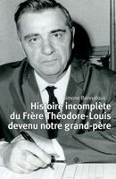 Histoire incomplète du Frère Théodore-Louis devenu notre grand-père (French Edition) B0GXTT14FX Book Cover