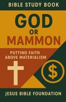 Bible Study Book God or Mammon: Putting Faith Above Materialism (Faith Over Your Finances: Bible Study Series) B0FZHBG28H Book Cover