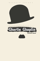 Charlie Chaplin Quotes Book: Quotes that Will Change Your Life. B08QT626BJ Book Cover