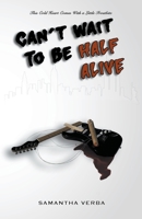 Can't Wait To Be Half Alive (Can't Wait to Be Dead) B0CJLB88MB Book Cover