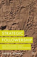 Strategic Followership: How Followers Impact Organizational Effectiveness 1137356219 Book Cover