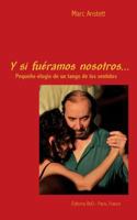 Y si fuéramos nosotros: Pequeño elogio de un tango de los sentidos 2322132160 Book Cover