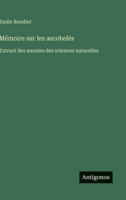 Mémoire sur les ascobelés: Extract des annales des sciences naturelles (French Edition) 3388157979 Book Cover
