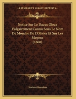 Notice Sur Le Dacus Oleae Vulgairement Connu Sous Le Nom De Mouche De L'Olivier Et Sur Les Moyens (1860) 1160210659 Book Cover