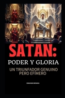 "Satan, Poder y Gloria:: Un Triunfador Genuino pero Efímero" (Spanish Edition) B0FMRQRPSG Book Cover